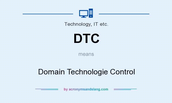 What does DTC mean? It stands for Domain Technologie Control