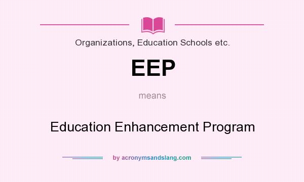 What does EEP mean? It stands for Education Enhancement Program
