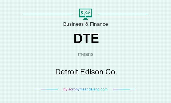 What does DTE mean? It stands for Detroit Edison Co.