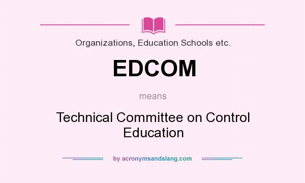 What does EDCOM mean? It stands for Technical Committee on Control Education