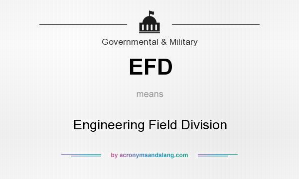 What does EFD mean? It stands for Engineering Field Division