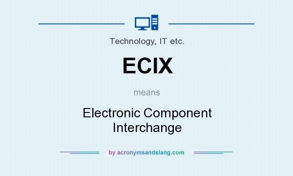 What does ECIX mean? It stands for Electronic Component Interchange