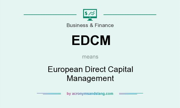 What does EDCM mean? It stands for European Direct Capital Management