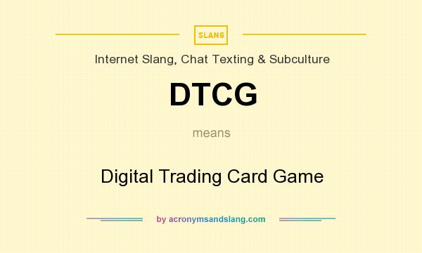 What does DTCG mean? It stands for Digital Trading Card Game