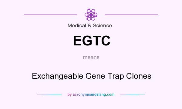What does EGTC mean? It stands for Exchangeable Gene Trap Clones