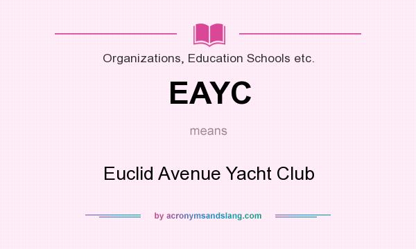 What does EAYC mean? It stands for Euclid Avenue Yacht Club