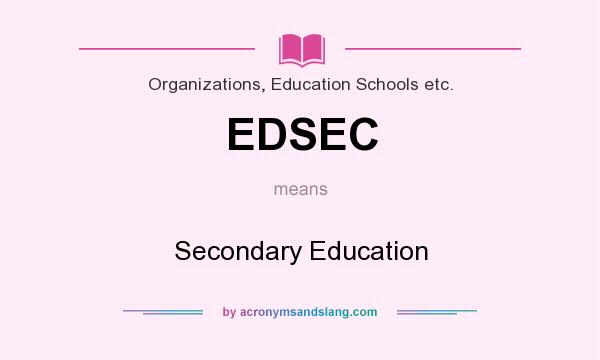 What does EDSEC mean? It stands for Secondary Education