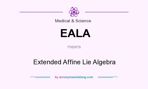 What does EALA mean? It stands for Extended Affine Lie Algebra
