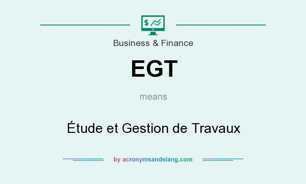 What does EGT mean? It stands for Étude et Gestion de Travaux