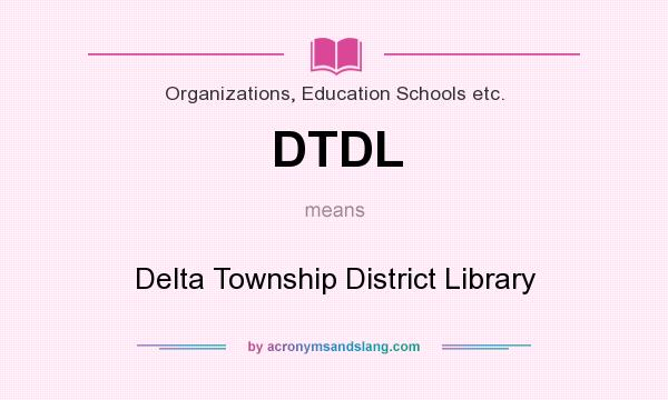 What does DTDL mean? It stands for Delta Township District Library