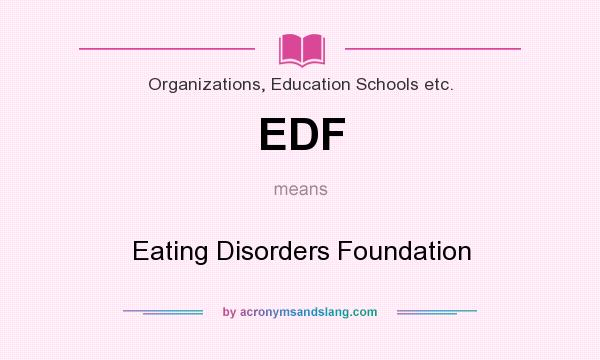 What does EDF mean? It stands for Eating Disorders Foundation
