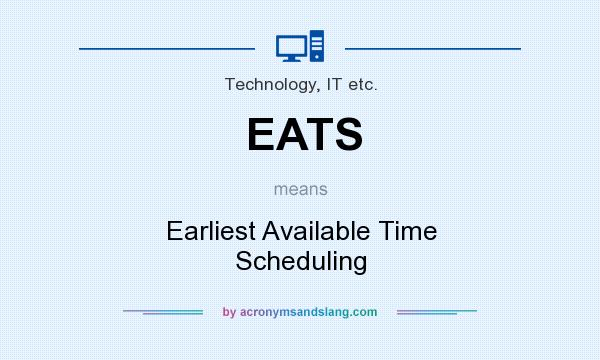 What does EATS mean? It stands for Earliest Available Time Scheduling