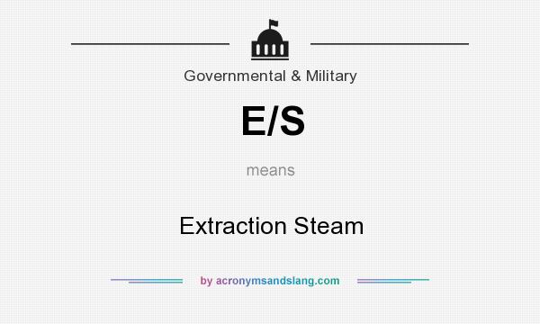 What does E/S mean? It stands for Extraction Steam