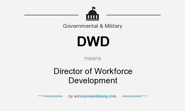 What does DWD mean? It stands for Director of Workforce Development