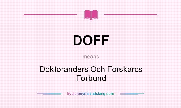 What does DOFF mean? It stands for Doktoranders Och Forskarcs Forbund