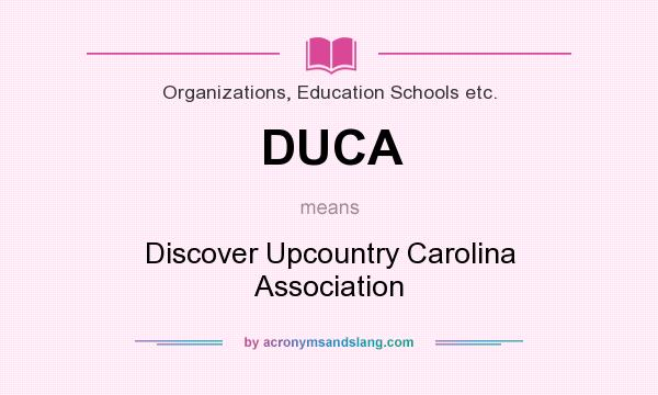 What does DUCA mean? It stands for Discover Upcountry Carolina Association