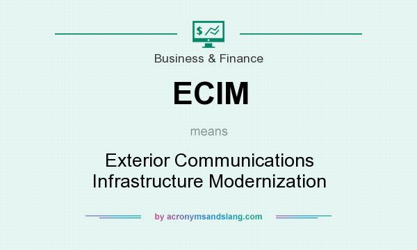 What does ECIM mean? It stands for Exterior Communications Infrastructure Modernization