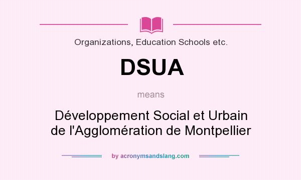 What does DSUA mean? It stands for Développement Social et Urbain de l`Agglomération de Montpellier