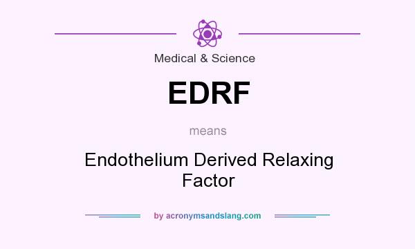 What does EDRF mean? It stands for Endothelium Derived Relaxing Factor