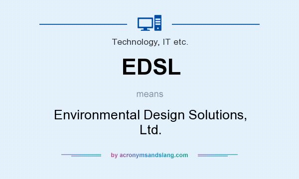 What does EDSL mean? It stands for Environmental Design Solutions, Ltd.