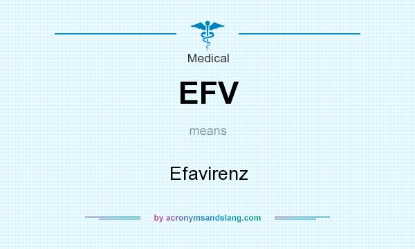 What does EFV mean? It stands for Efavirenz