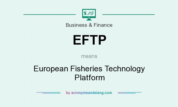 What does EFTP mean? It stands for European Fisheries Technology Platform