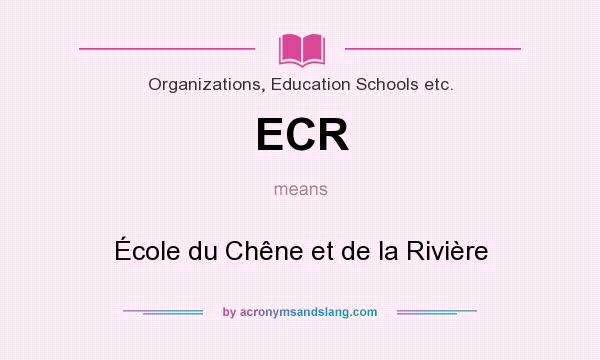 What does ECR mean? It stands for École du Chêne et de la Rivière