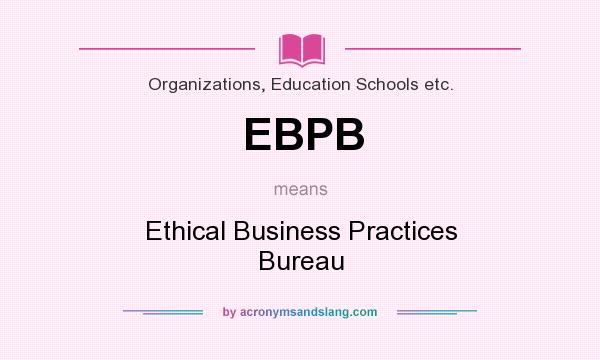What does EBPB mean? It stands for Ethical Business Practices Bureau
