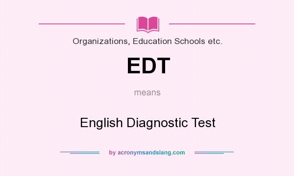 What does EDT mean? It stands for English Diagnostic Test