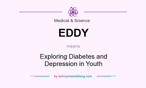 What does EDDY mean? It stands for Exploring Diabetes and Depression in Youth