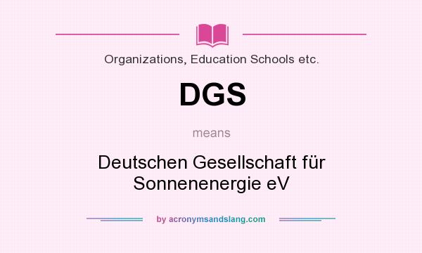 What does DGS mean? It stands for Deutschen Gesellschaft für Sonnenenergie eV