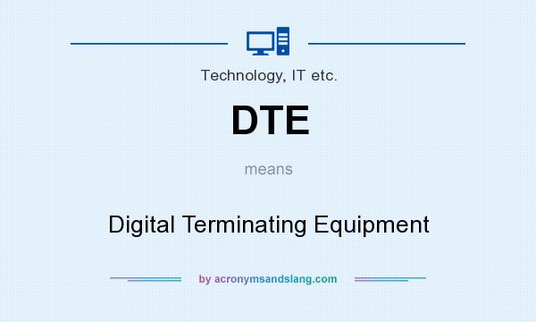 What does DTE mean? It stands for Digital Terminating Equipment