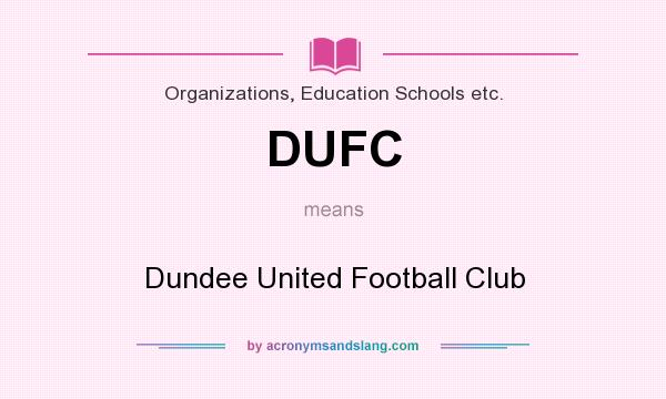 What does DUFC mean? It stands for Dundee United Football Club