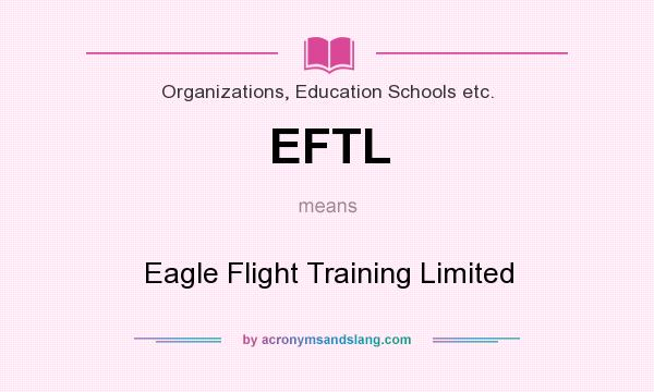 What does EFTL mean? It stands for Eagle Flight Training Limited