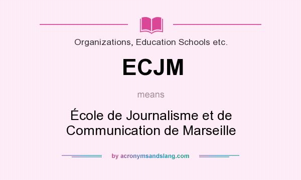 What does ECJM mean? It stands for École de Journalisme et de Communication de Marseille