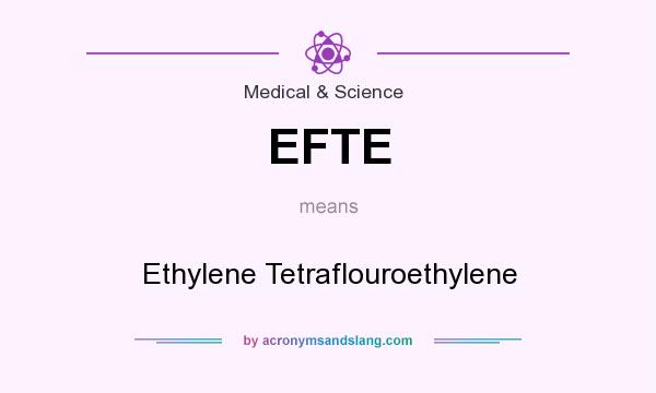 What does EFTE mean? It stands for Ethylene Tetraflouroethylene