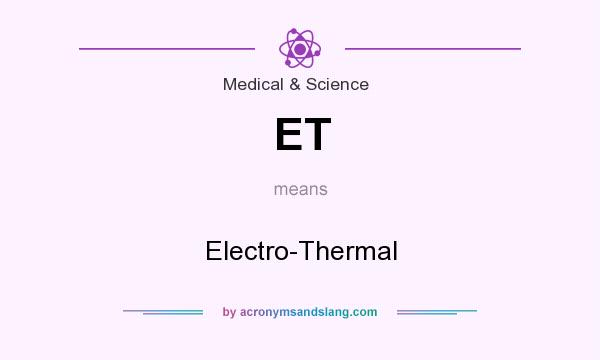 What does ET mean? It stands for Electro-Thermal