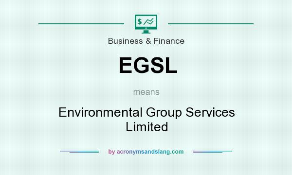 What does EGSL mean? It stands for Environmental Group Services Limited
