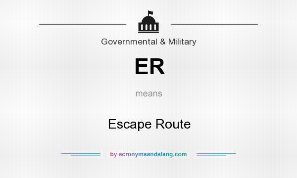 What does ER mean? It stands for Escape Route