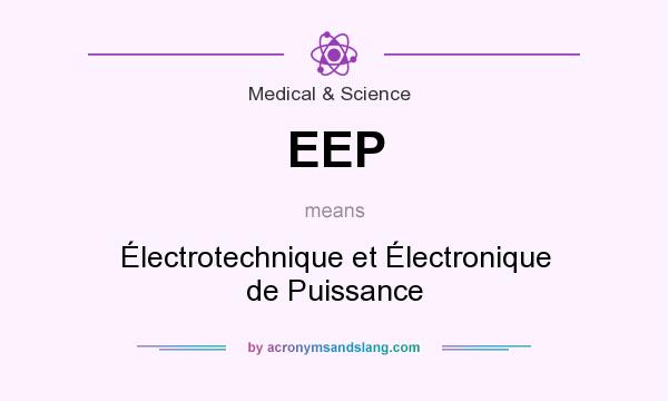 What does EEP mean? It stands for Électrotechnique et Électronique de Puissance
