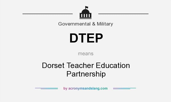 What does DTEP mean? It stands for Dorset Teacher Education Partnership