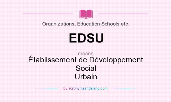 What does EDSU mean? It stands for Établissement de Développement Social Urbain