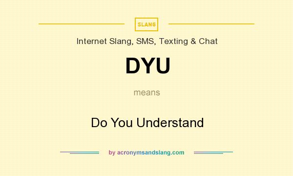 What does DYU mean? It stands for Do You Understand