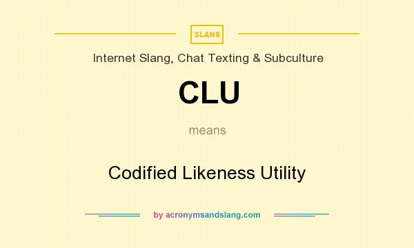 What does CLU mean? It stands for Codified Likeness Utility