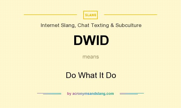 What does DWID mean? It stands for Do What It Do