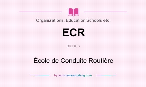 What does ECR mean? It stands for École de Conduite Routière