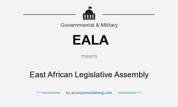 What does EALA mean? It stands for East African Legislative Assembly