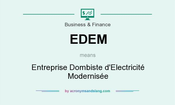 What does EDEM mean? It stands for Entreprise Dombiste d`Electricité Modernisée