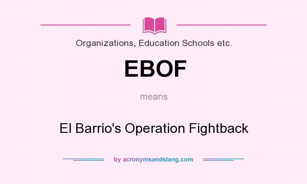What does EBOF mean? It stands for El Barrio`s Operation Fightback