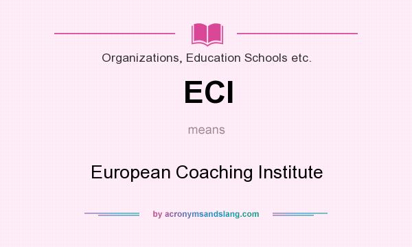 What does ECI mean? It stands for European Coaching Institute
